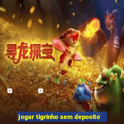 jogar tigrinho sem deposito